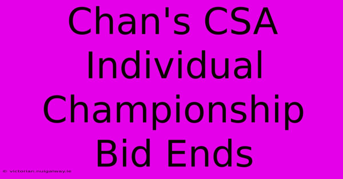 Chan's CSA Individual Championship Bid Ends