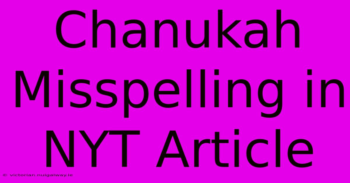 Chanukah Misspelling In NYT Article