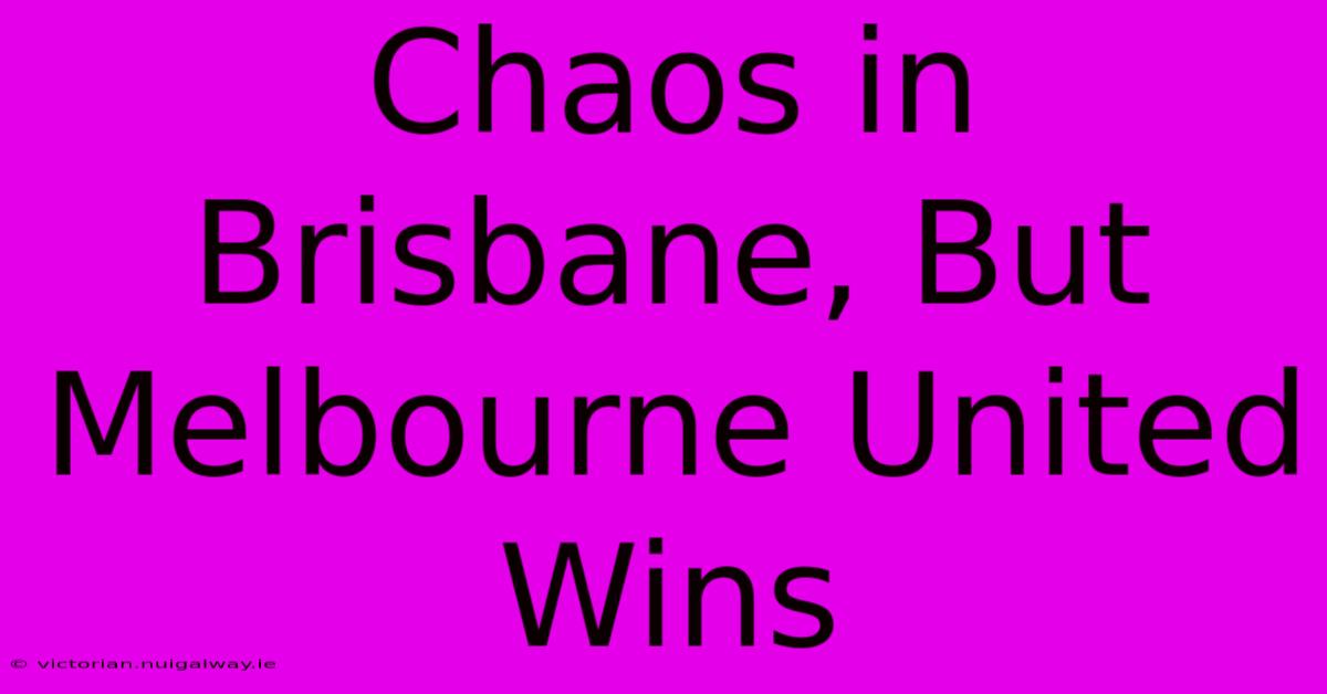 Chaos In Brisbane, But Melbourne United Wins