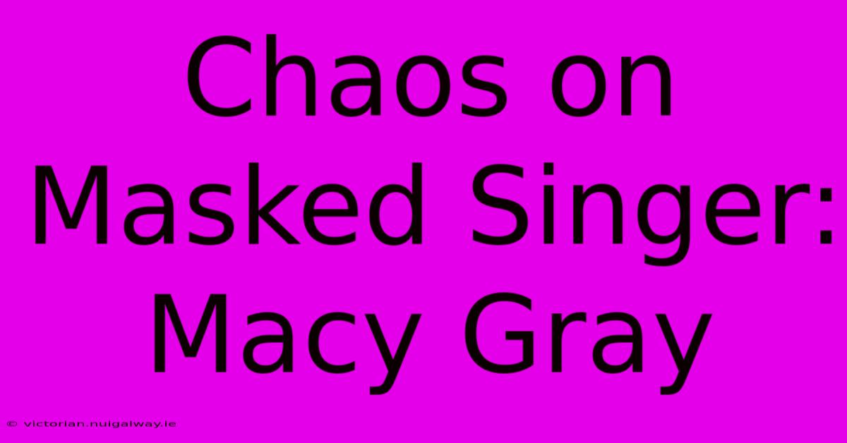 Chaos On Masked Singer: Macy Gray