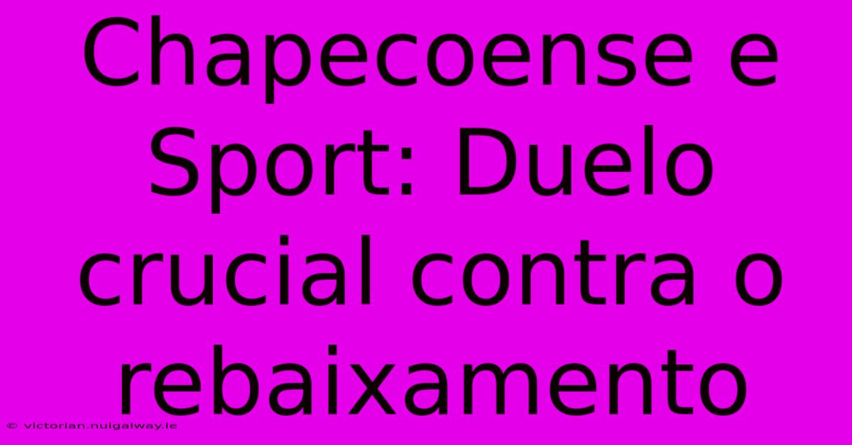 Chapecoense E Sport: Duelo Crucial Contra O Rebaixamento