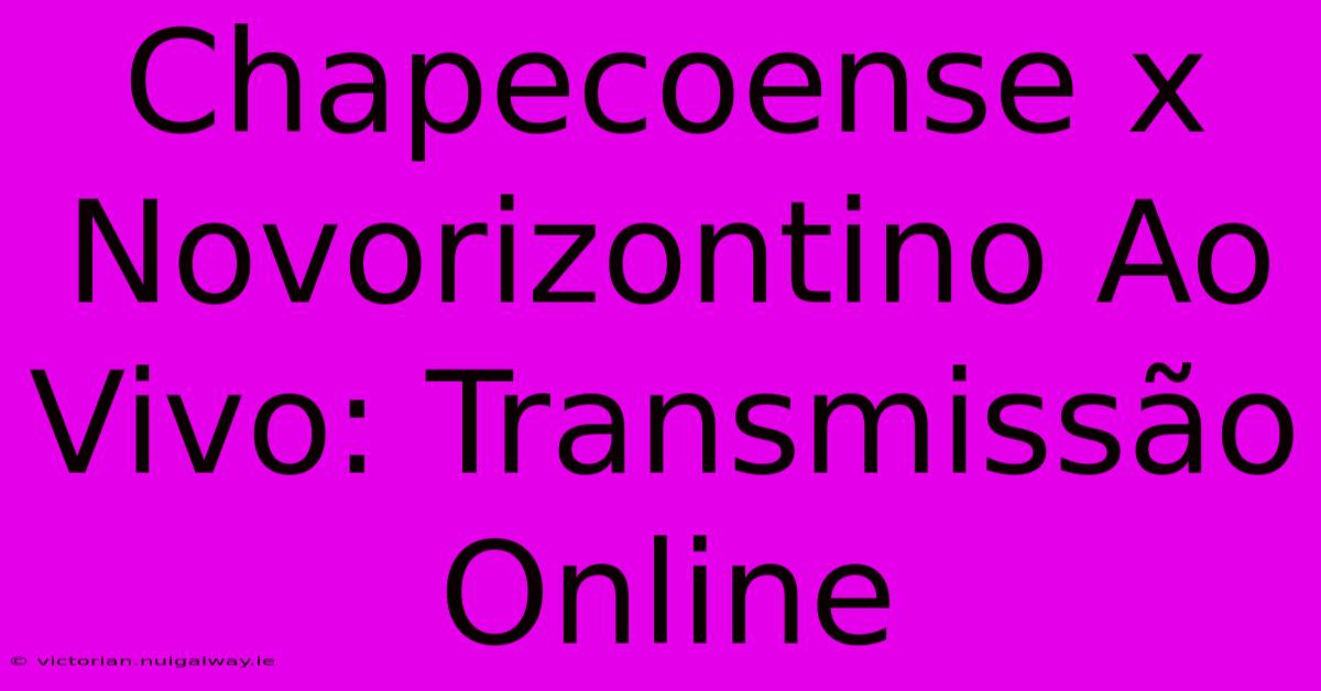 Chapecoense X Novorizontino Ao Vivo: Transmissão Online