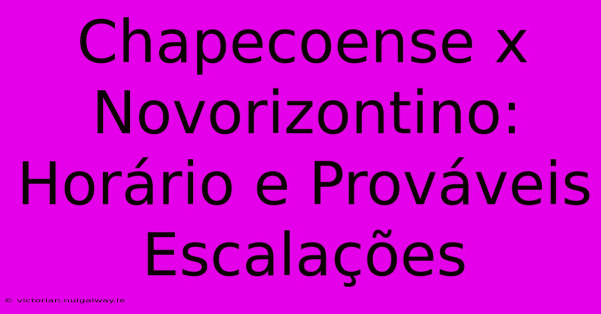 Chapecoense X Novorizontino: Horário E Prováveis Escalações