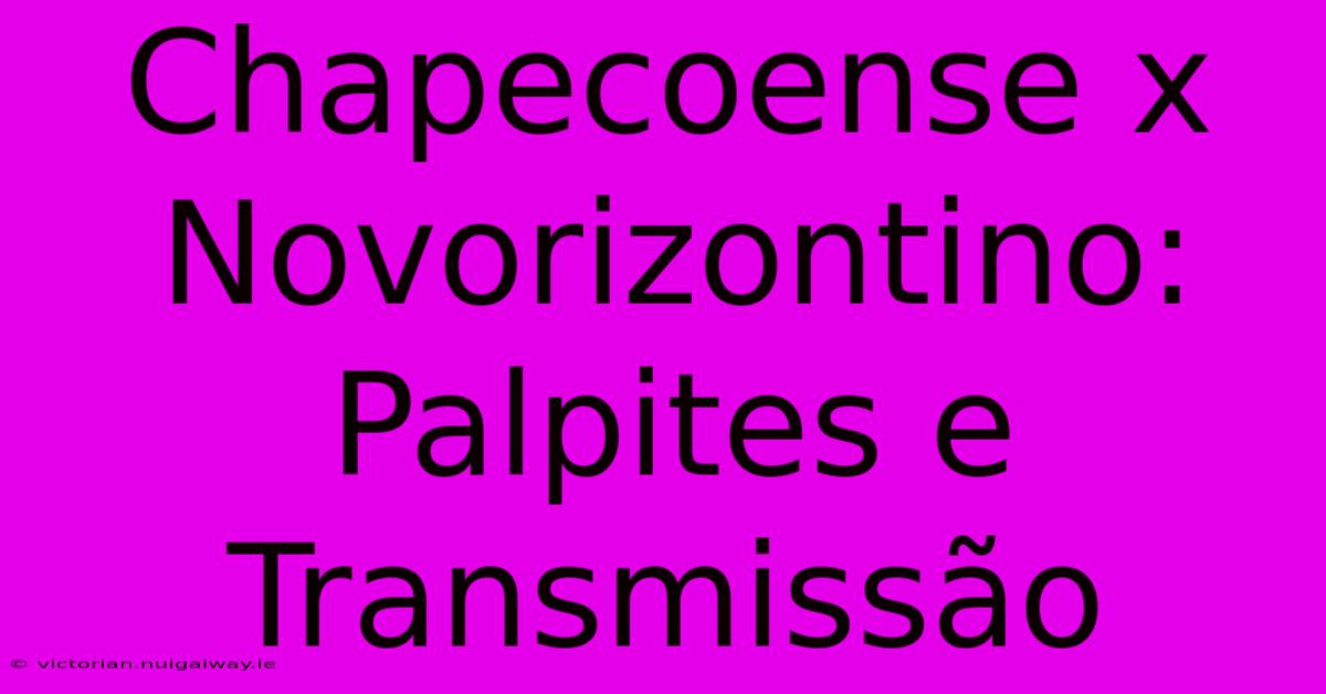 Chapecoense X Novorizontino: Palpites E Transmissão