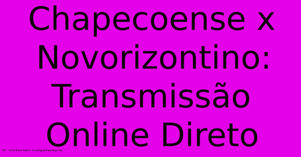 Chapecoense X Novorizontino: Transmissão Online Direto 