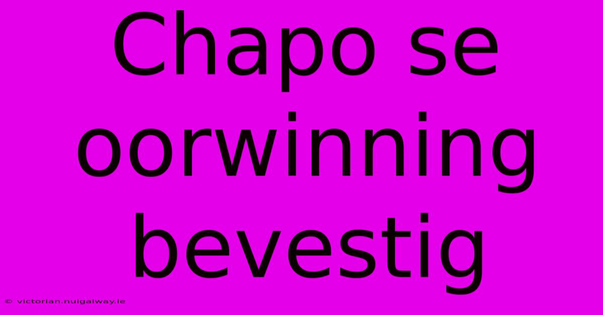 Chapo Se Oorwinning Bevestig