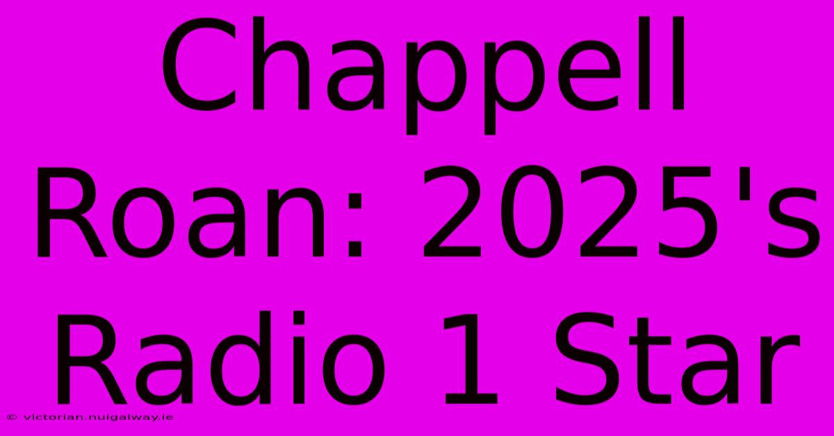 Chappell Roan: 2025's Radio 1 Star