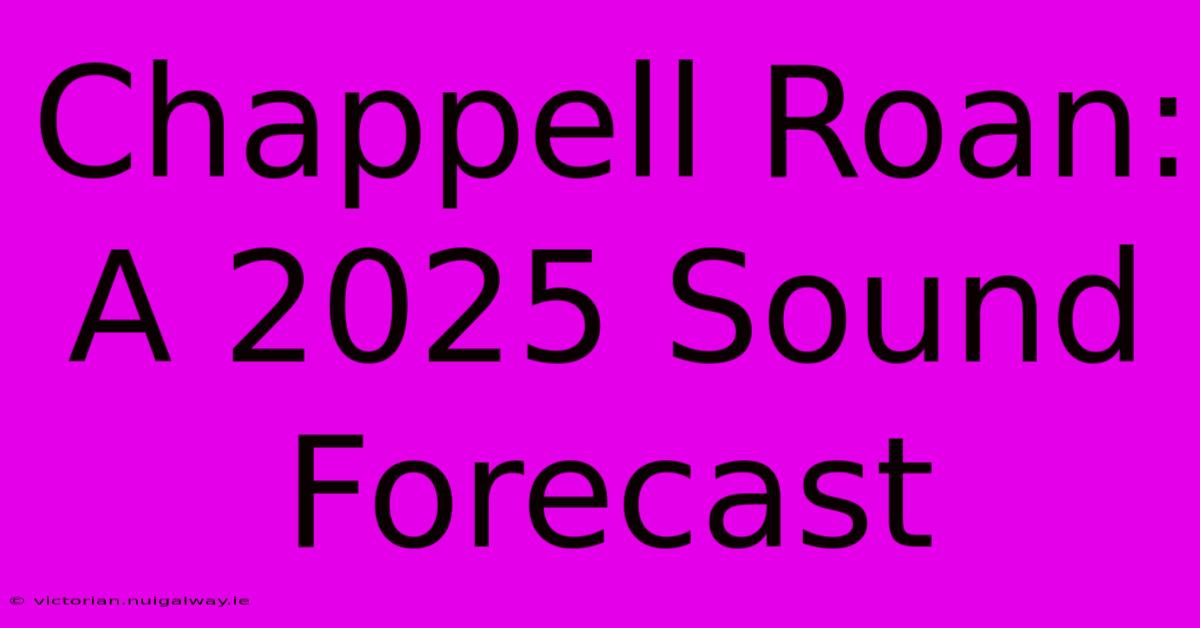 Chappell Roan: A 2025 Sound Forecast