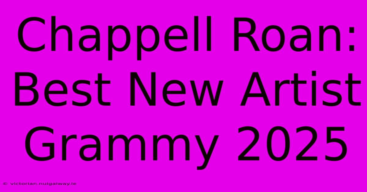 Chappell Roan: Best New Artist Grammy 2025