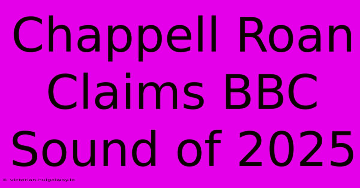 Chappell Roan Claims BBC Sound Of 2025