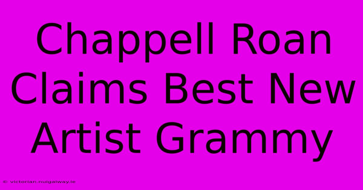 Chappell Roan Claims Best New Artist Grammy