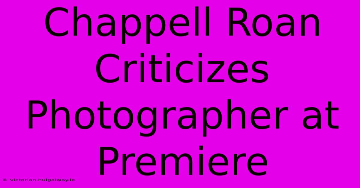 Chappell Roan Criticizes Photographer At Premiere