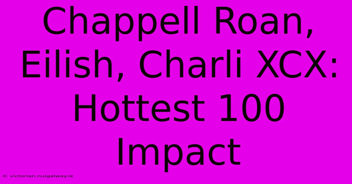 Chappell Roan, Eilish, Charli XCX: Hottest 100 Impact