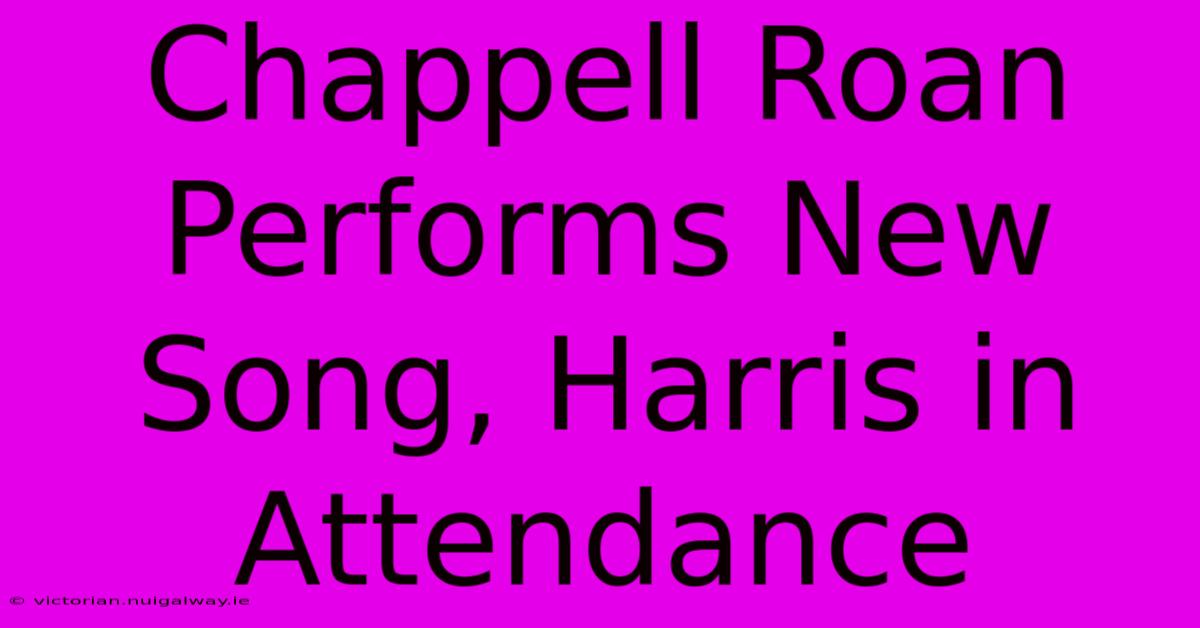 Chappell Roan Performs New Song, Harris In Attendance