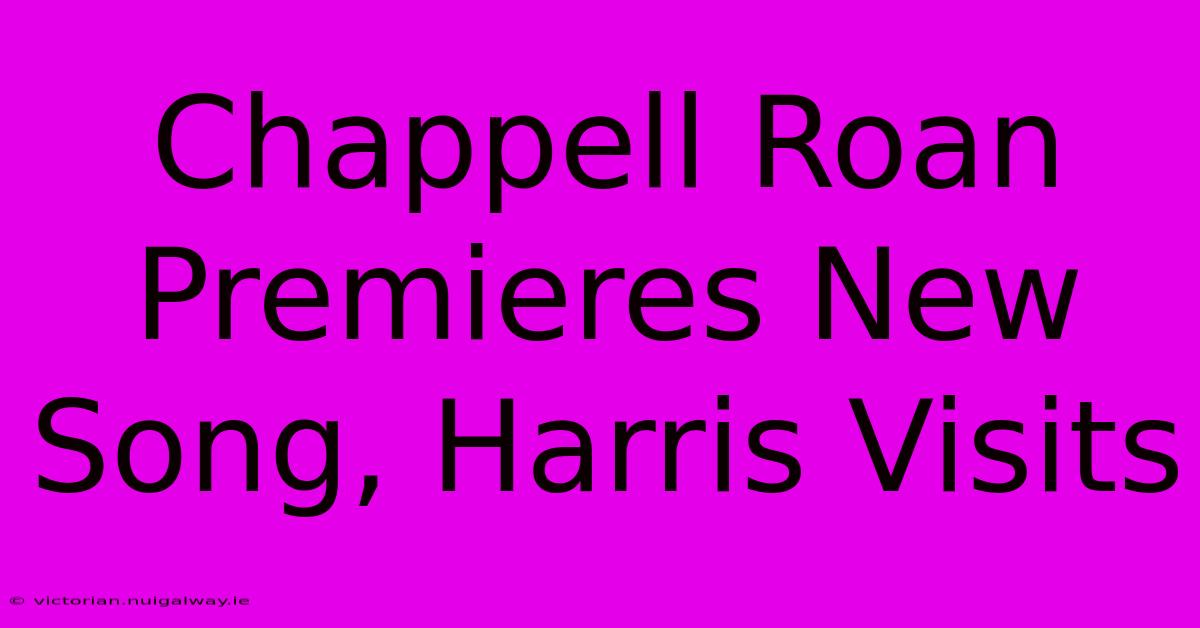 Chappell Roan Premieres New Song, Harris Visits