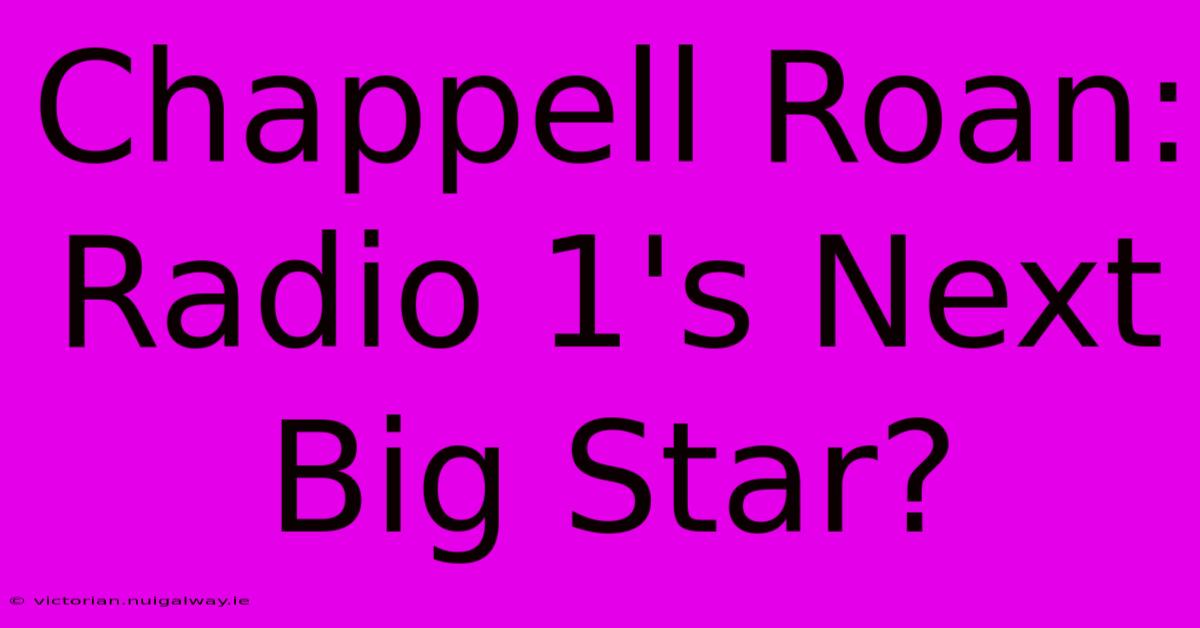 Chappell Roan: Radio 1's Next Big Star?