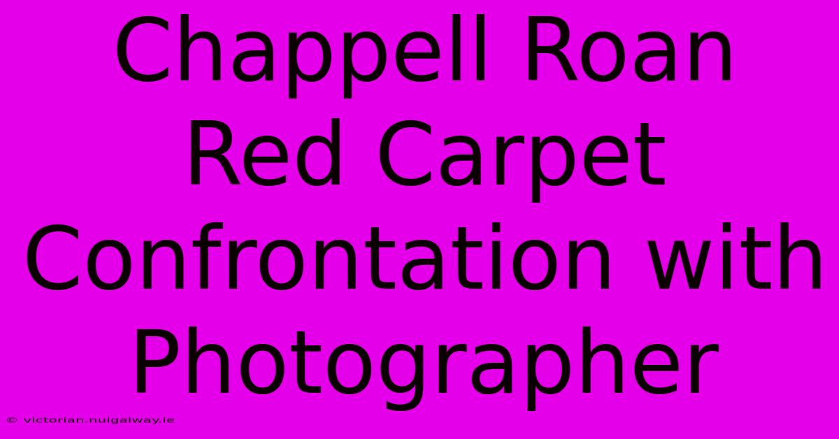 Chappell Roan Red Carpet Confrontation With Photographer 