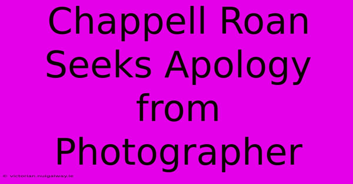 Chappell Roan Seeks Apology From Photographer