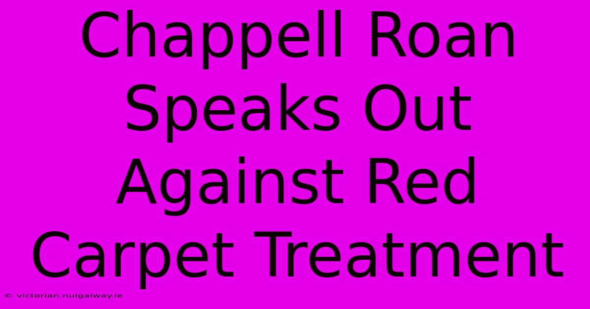 Chappell Roan Speaks Out Against Red Carpet Treatment