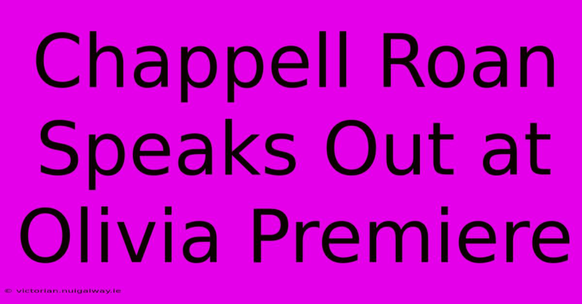 Chappell Roan Speaks Out At Olivia Premiere