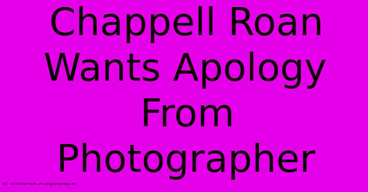 Chappell Roan Wants Apology From Photographer 