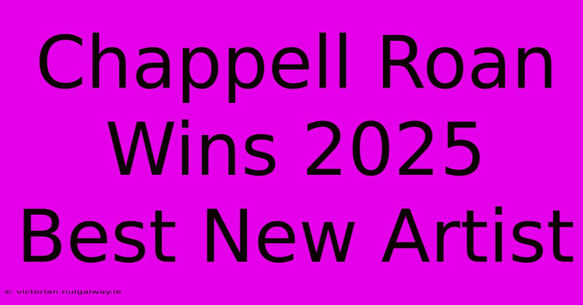 Chappell Roan Wins 2025 Best New Artist