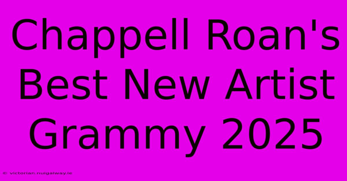 Chappell Roan's Best New Artist Grammy 2025