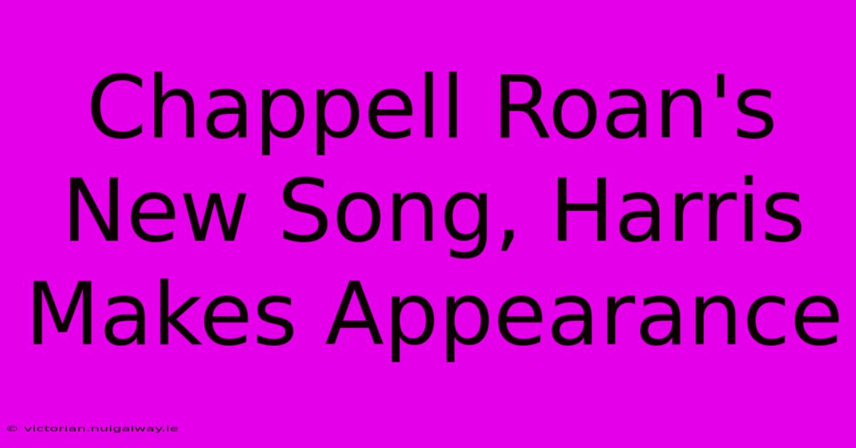 Chappell Roan's New Song, Harris Makes Appearance 