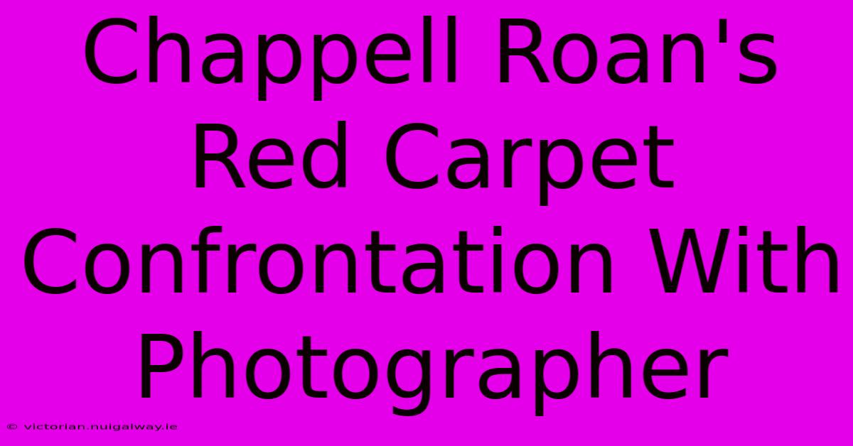 Chappell Roan's Red Carpet Confrontation With Photographer 