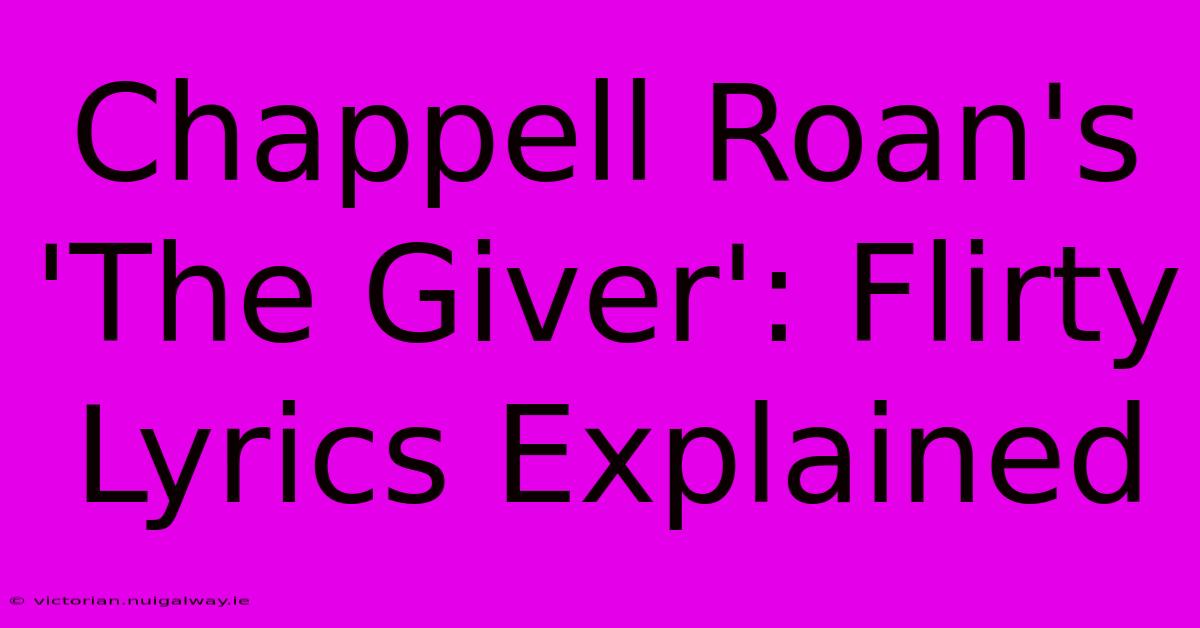 Chappell Roan's 'The Giver': Flirty Lyrics Explained