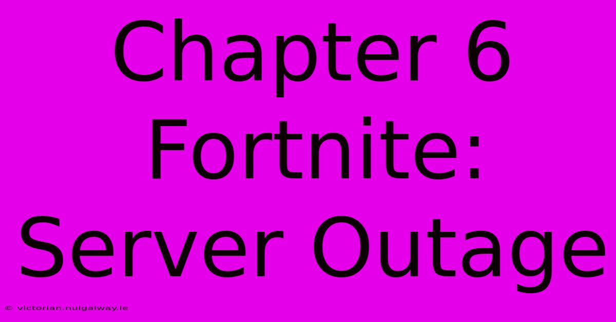 Chapter 6 Fortnite: Server Outage