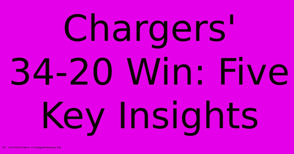 Chargers' 34-20 Win: Five Key Insights