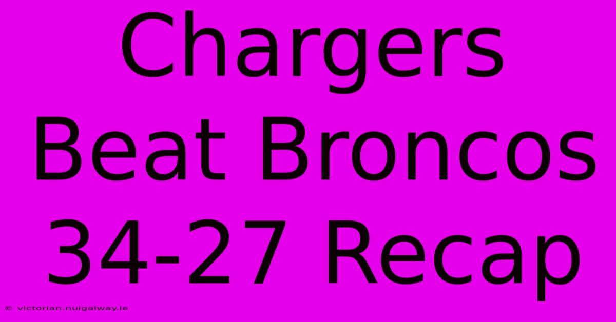 Chargers Beat Broncos 34-27 Recap