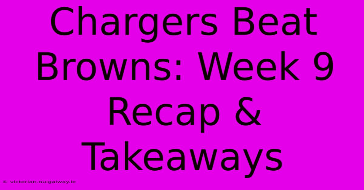 Chargers Beat Browns: Week 9 Recap & Takeaways