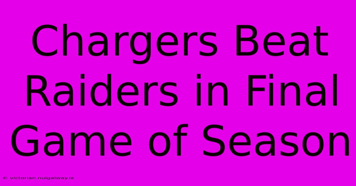 Chargers Beat Raiders In Final Game Of Season