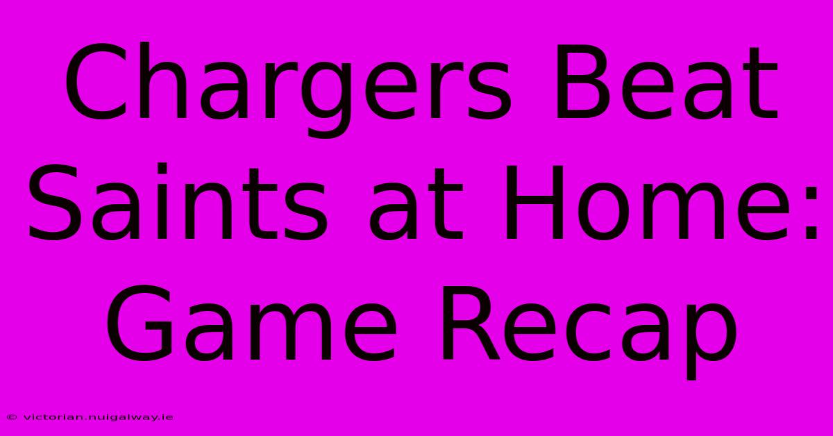 Chargers Beat Saints At Home: Game Recap