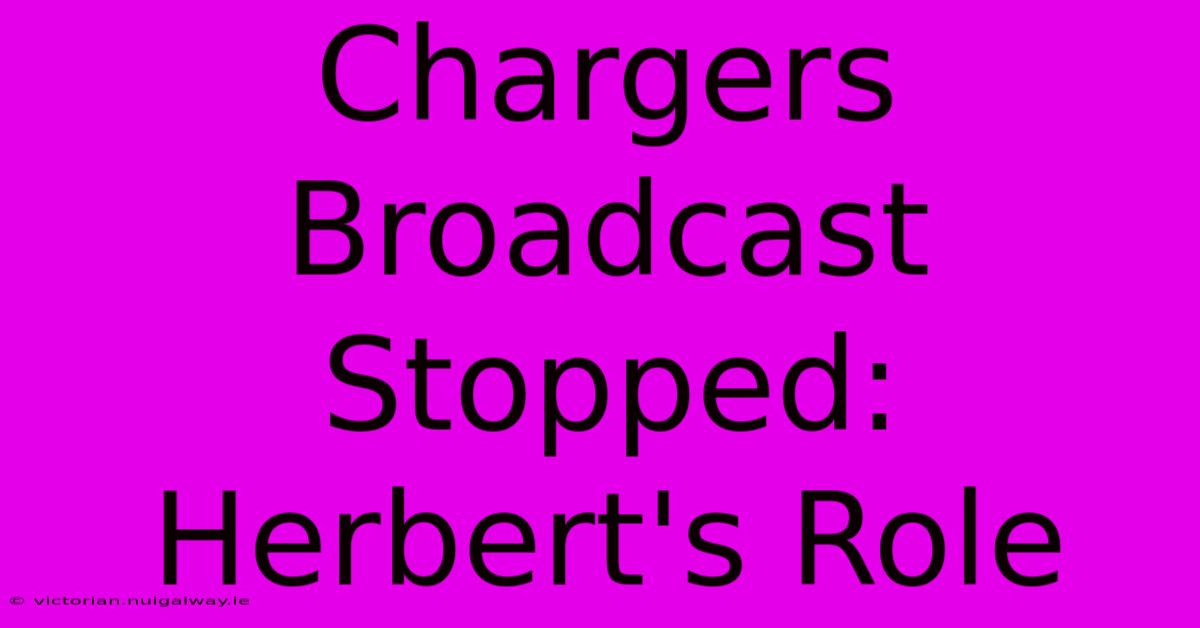 Chargers Broadcast Stopped: Herbert's Role