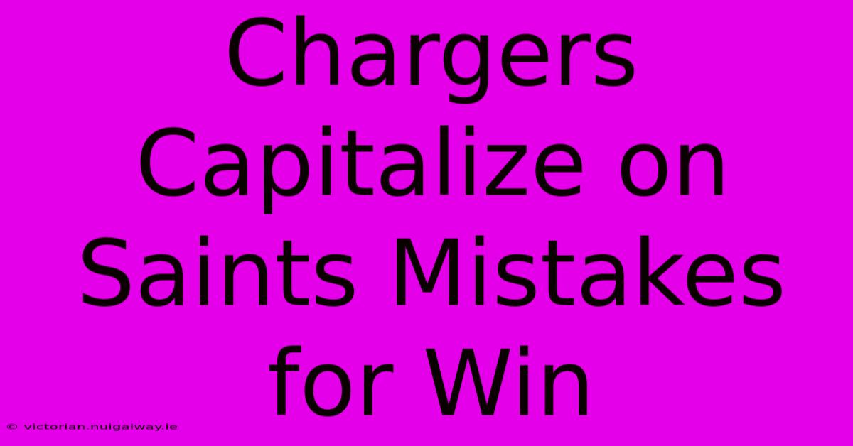 Chargers Capitalize On Saints Mistakes For Win 