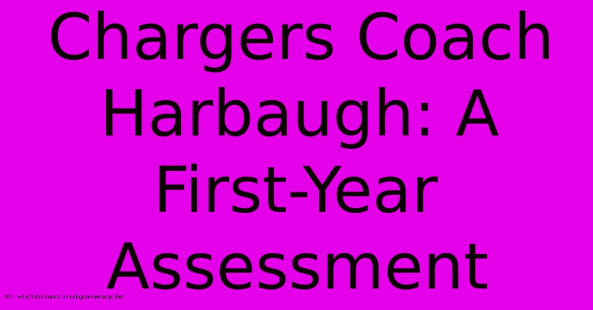 Chargers Coach Harbaugh: A First-Year Assessment