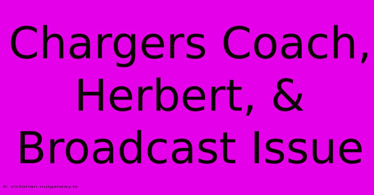 Chargers Coach, Herbert, & Broadcast Issue