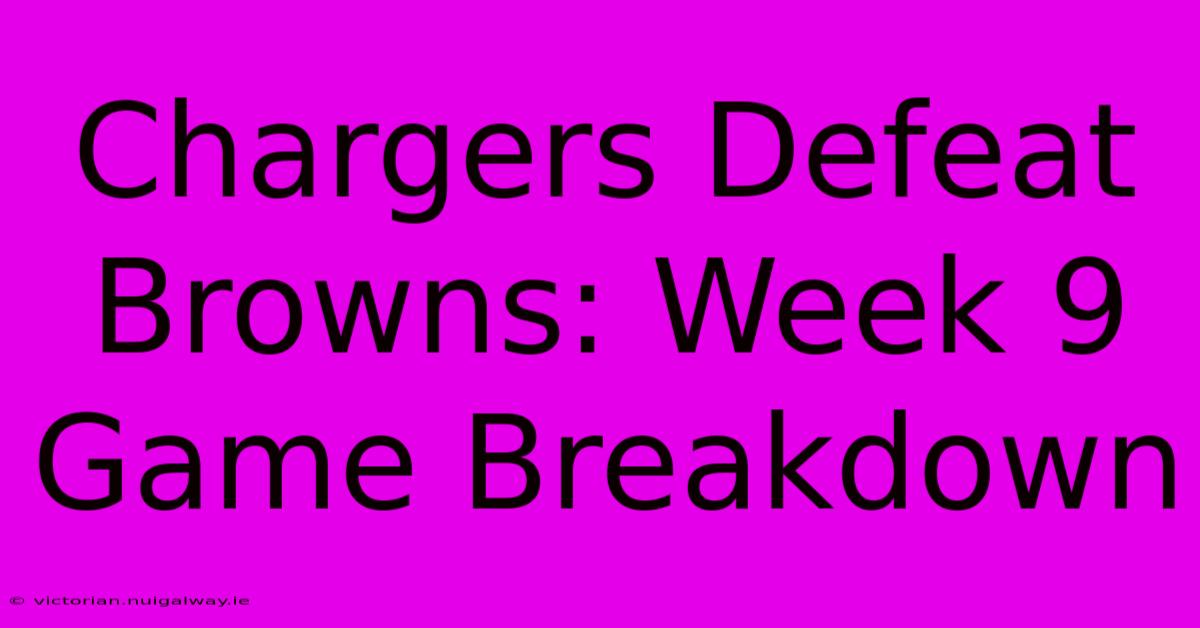 Chargers Defeat Browns: Week 9 Game Breakdown 