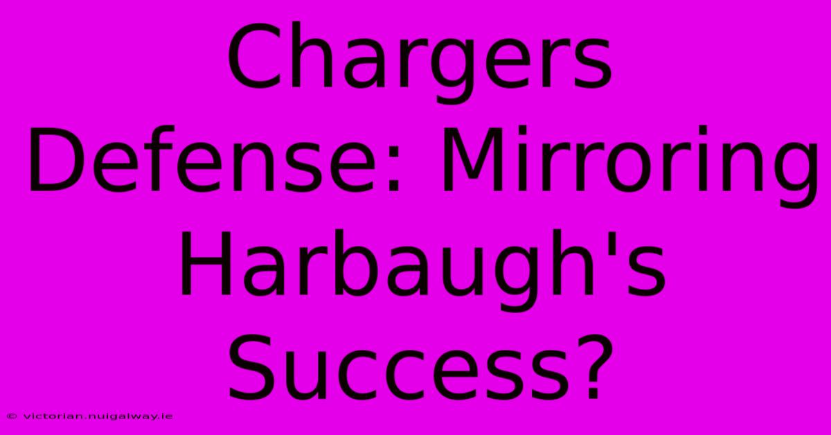 Chargers Defense: Mirroring Harbaugh's Success?