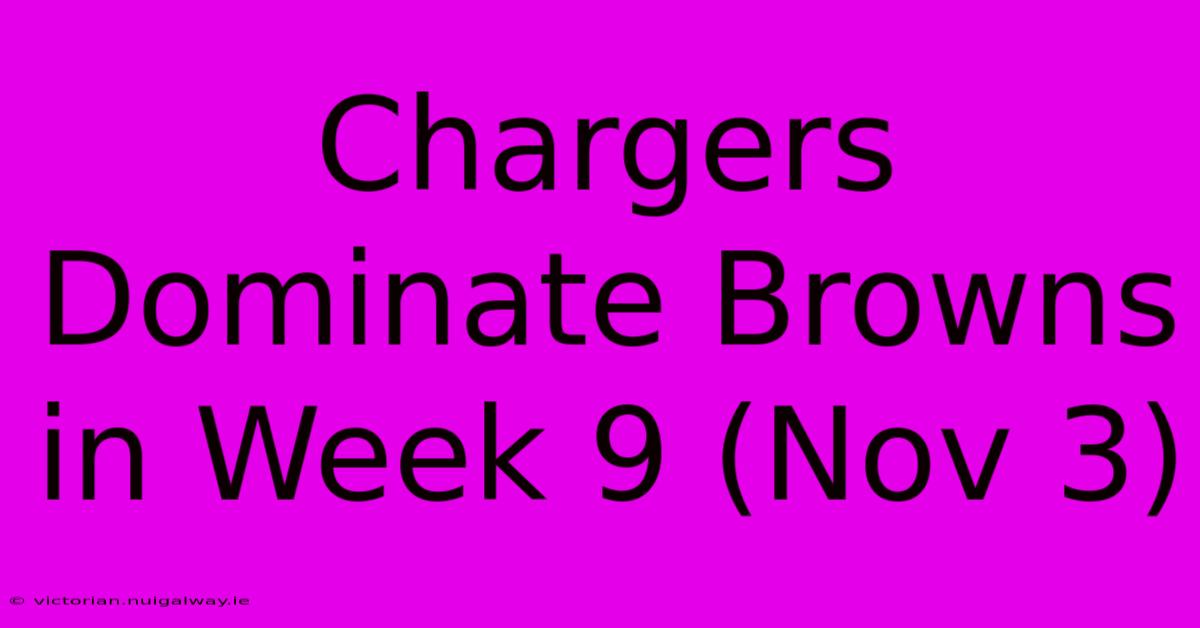 Chargers Dominate Browns In Week 9 (Nov 3)