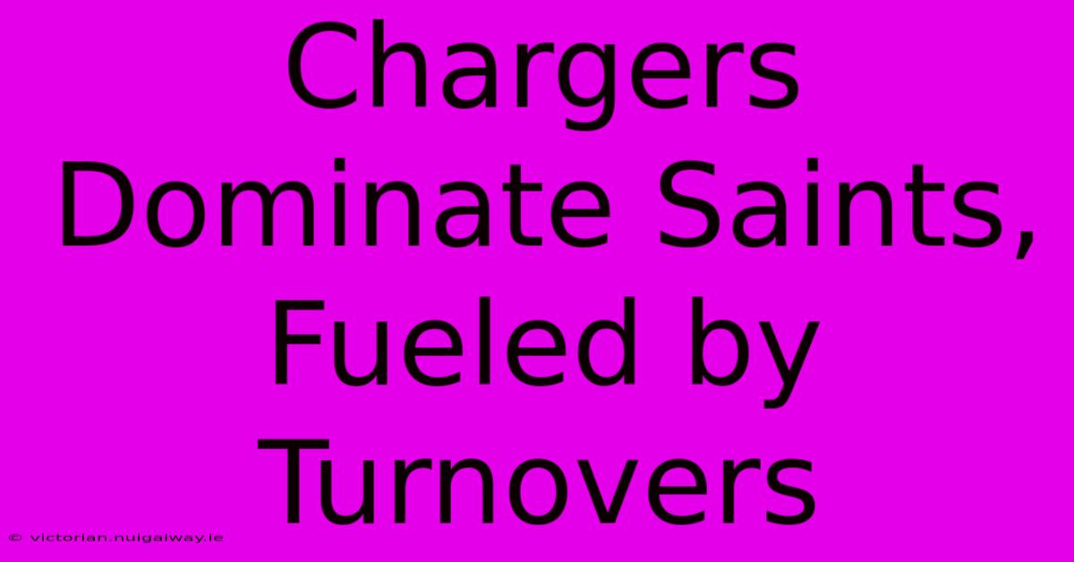 Chargers Dominate Saints, Fueled By Turnovers