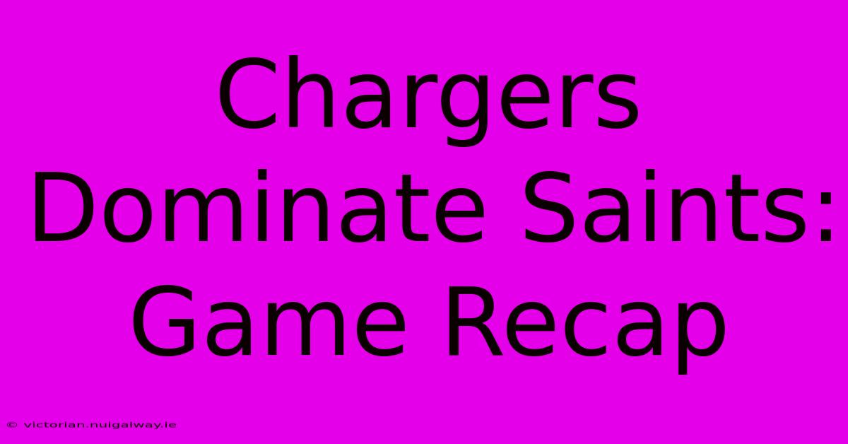 Chargers Dominate Saints: Game Recap