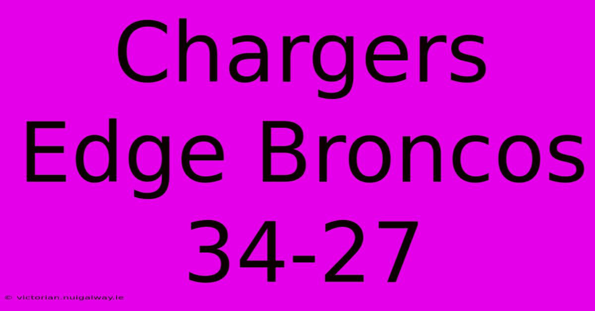 Chargers Edge Broncos 34-27