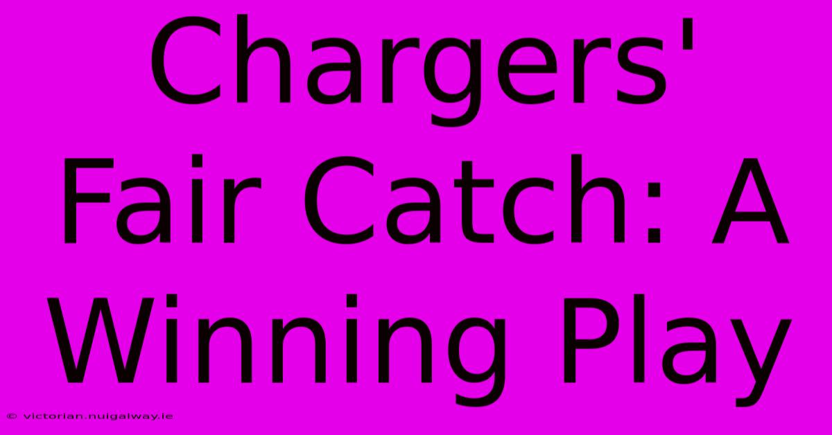 Chargers' Fair Catch: A Winning Play