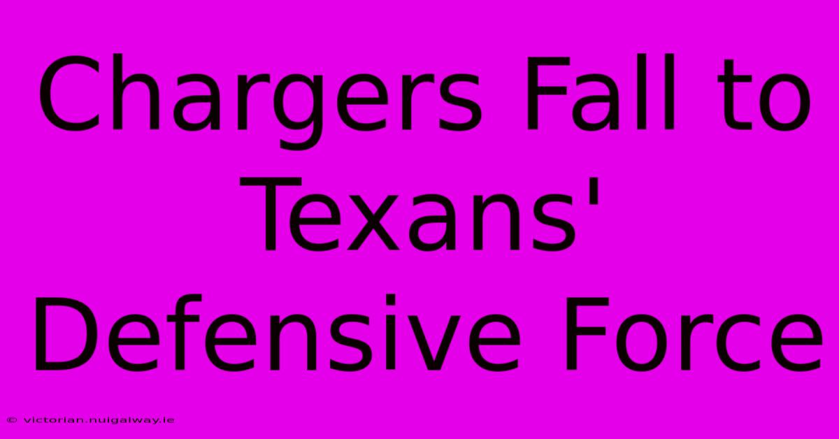 Chargers Fall To Texans' Defensive Force