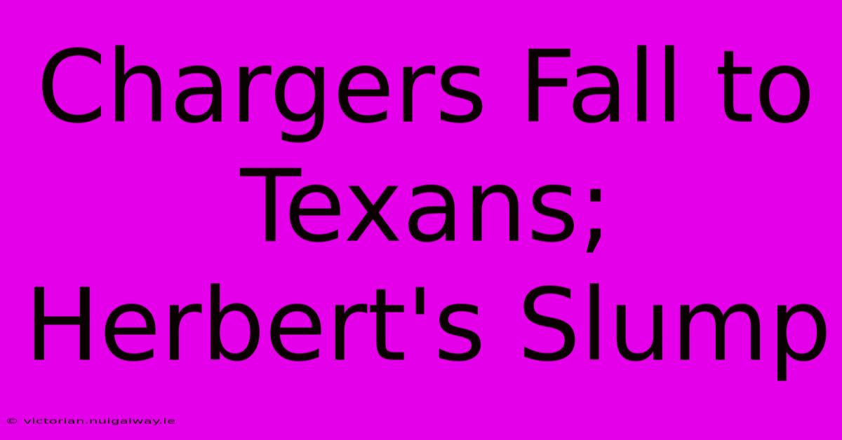 Chargers Fall To Texans; Herbert's Slump