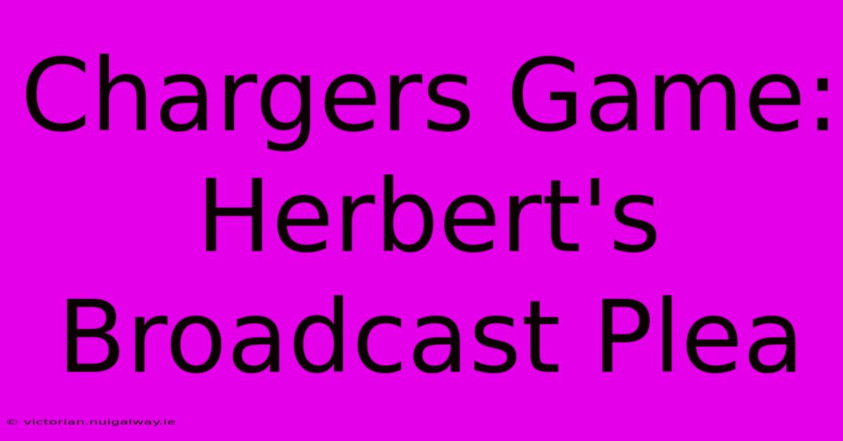 Chargers Game: Herbert's Broadcast Plea